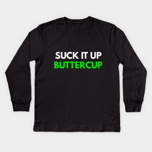 Suck It Up Buttercup Kids Long Sleeve T-Shirt